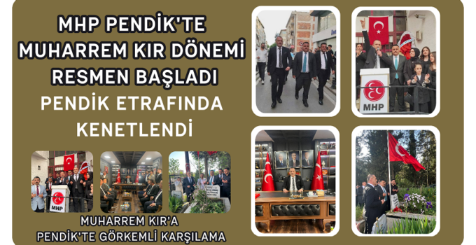 MHP PENDİK’TE MUHARREM KIR DÖNEMİ RESMEN BAŞLADI