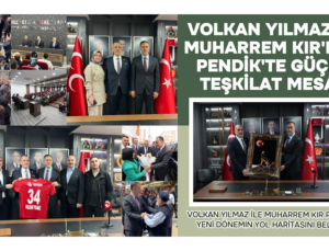 VOLKAN YILMAZ VE MUHARREM KIR’DAN PENDİK’TE GÜÇLÜ TEŞKİLAT MESAJI