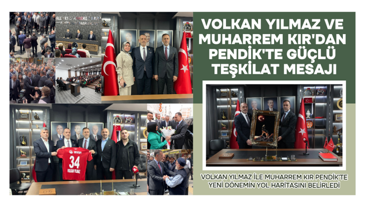 VOLKAN YILMAZ VE MUHARREM KIR’DAN PENDİK’TE GÜÇLÜ TEŞKİLAT MESAJI