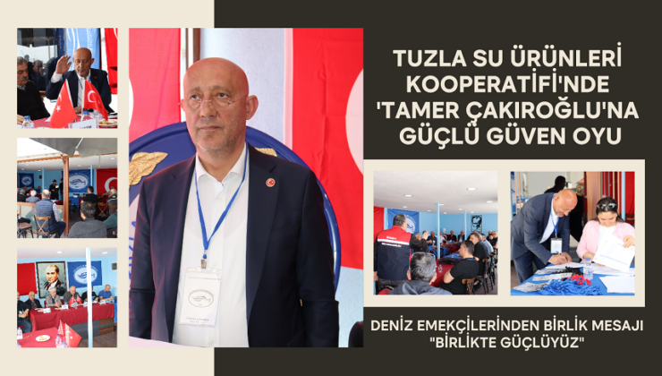 TUZLA SU ÜRÜNLERİ KOOPERATİFİ’NDE ‘TAMER ÇAKIROĞLU’NA GÜÇLÜ GÜVEN OYU!