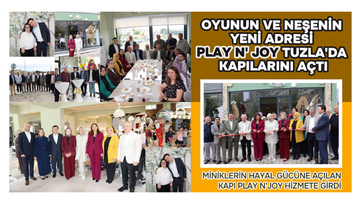OYUNUN VE NEŞENİN YENİ ADRESİ PLAY N’ JOY TUZLA’DA KAPILARINI AÇTI