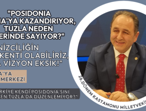 “POSIDONIA ATİNA’YA KAZANDIRIYOR, BİZ NEDEN TUZLA’YA KAZDIRMIYORUZ?”