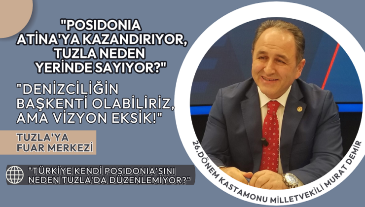 “POSIDONIA ATİNA’YA KAZANDIRIYOR, BİZ NEDEN TUZLA’YA KAZDIRMIYORUZ?”