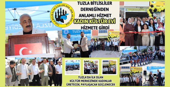 TUZLA’DA KADINLAR İÇİN ÖNEMLİ ADIM: BİTLİS KADIN KÜLTÜR EVİ AÇILDI