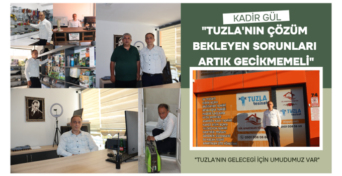 KADİR GÜL’DEN TUZLA’YA DAİR ÇARPICI MESAJLAR