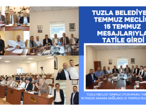 TUZLA BELEDİYESİ TEMMUZ MECLİSİ 15 TEMMUZ MESAJLARIYLA TATİLE GİRDİ