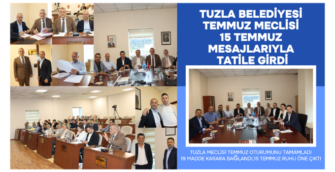 TUZLA BELEDİYESİ TEMMUZ MECLİSİ 15 TEMMUZ MESAJLARIYLA TATİLE GİRDİ
