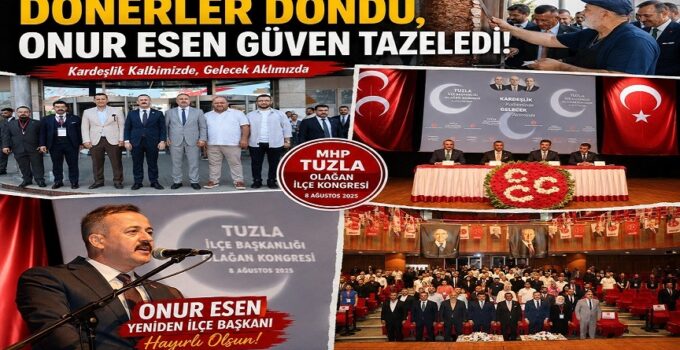 MHP TUZLA’DA DÖNERLER DÖNDÜ, ONUR ESEN GÜVEN TAZELEDİ!