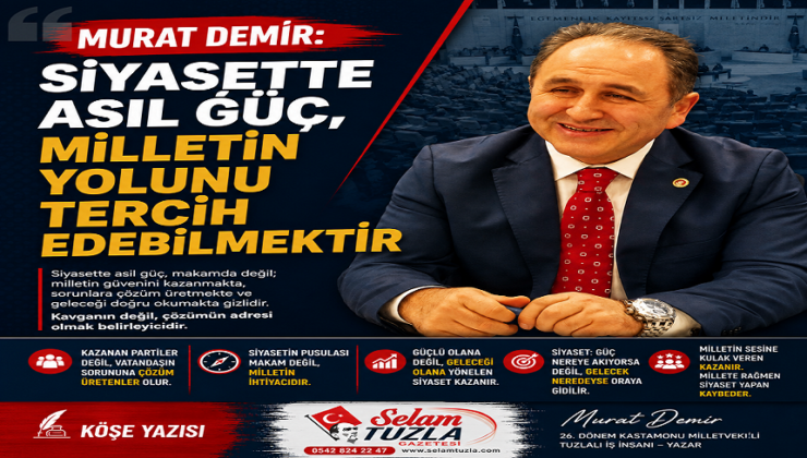 MURAT DEMİR: SİYASETTE ASIL GÜÇ, MİLLETİN YOLUNU TERCİH EDEBİLMEKTİR
