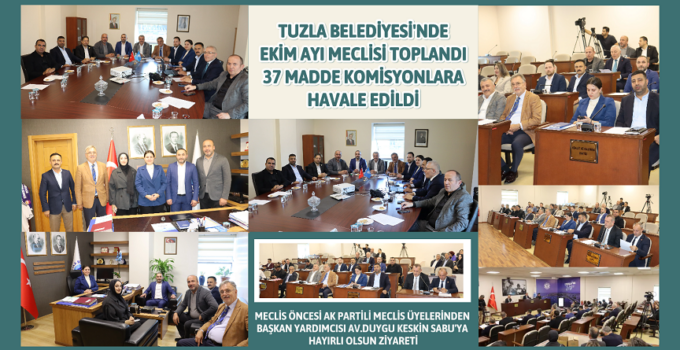 TUZLA BELEDİYESİ’NDE EKİM AYI MECLİSİ TOPLANDI: 37 MADDE KOMİSYONLARA HAVALE EDİLDİ